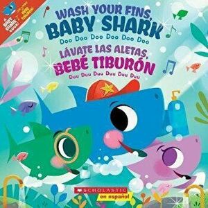 Wash Your Fins, Baby Shark / Lávate Las Aletas, Bebé Tiburón, Paperback - John John Bajet imagine