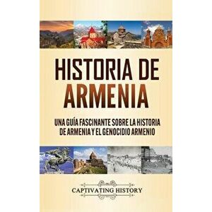 Historia de Armenia: Una Guía Fascinante sobre la Historia de Armenia y el Genocidio Armenio, Hardcover - Captivating History imagine