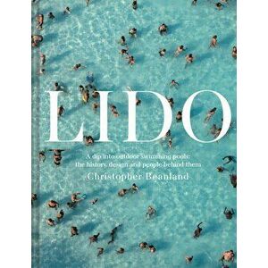 Lido. A dip into outdoor swimming pools: the history, design and people behind them, Hardback - Christopher Beanland imagine