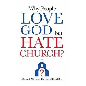 Why People Love God But Hate Church?, Hardcover - Marnell W. Love Ed D. MDIV imagine