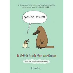 You're Mum. A Little Book for Mothers (and the People Who Love Them), Hardback - Liz Climo imagine
