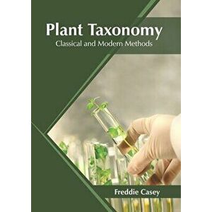 Plant Taxonomy: Classical and Modern Methods, Hardcover - Freddie Casey imagine