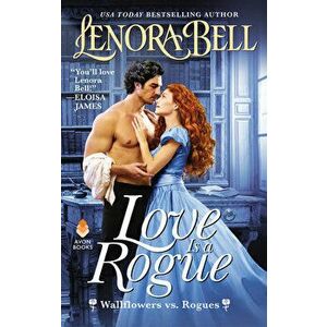 Love Is a Rogue: Wallflowers vs. Rogues, Paperback - Lenora Bell imagine