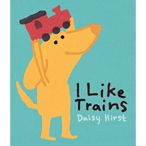 I Like Trains, Hardback - Daisy Hirst imagine