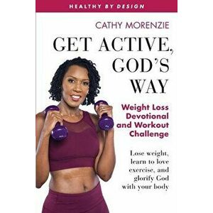 Get Active, God's Way: Weight Loss Devotional and Workout Challenge: Lose weight, learn to love exercise, and glorify God with your body - Cathy Moren imagine