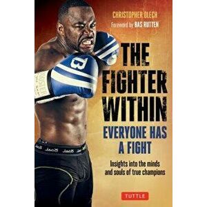 Fighter Within: Everyone Has a Fight-Insights Into the Minds and Souls of True Champions, Paperback - Christopher Olech imagine