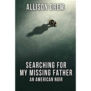 Searching for my Missing Father: An American Noir, Paperback - Allison Drew imagine