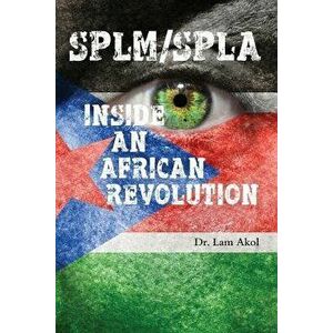 Splm/Spla: Inside an African Revolution, Paperback - Lam Akol imagine