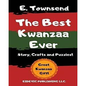 The Best Kwanzaa Ever: Crafts, Puzzles and Story of Kwanzaa, Paperback - E. Townsend imagine
