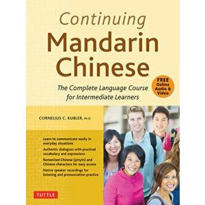 Continuing Mandarin Chinese Textbook: The Complete Language Course for Intermediate Learners, Paperback - Cornelius C. Kubler imagine