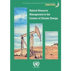 Natural resource management in the context of climate change, Paperback - United Nations Conference On Trade And Development imagine