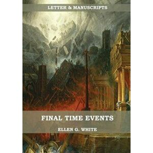 Final Time Events: : (Last Day Events, prophecies fulfilled, prepare for the last days, country living)., Paperback - Ellen G. White imagine