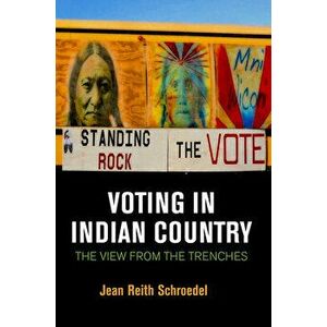 Voting in Indian Country: The View from the Trenches, Hardcover - Jean Reith Schroedel imagine