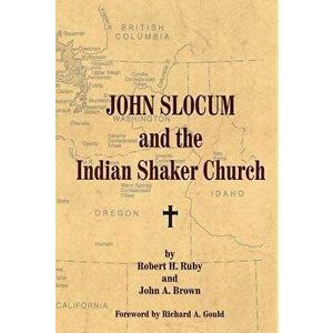 John Slocum and the Indian Shaker Church, Paperback - Robert H. Ruby imagine