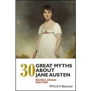 30 Great Myths about Jane Austen, Paperback - Claudia L. Johnson imagine