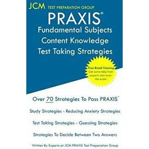 PRAXIS Fundamental Subjects Content Knowledge - Test Taking Strategies: PRAIXS 5511 - Free Online Tutoring - New 2020 Edition - The latest strategies imagine