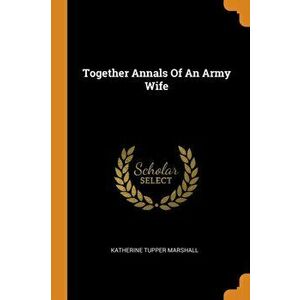 Together Annals of an Army Wife, Paperback - Katherine Tupper Marshall imagine