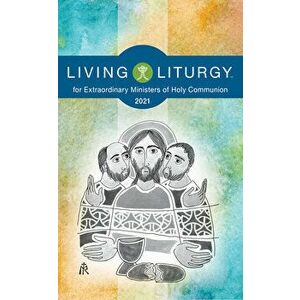 Living Liturgytm for Extraordinary Ministers of Holy Communion: Year B (2021), Paperback - Orin Johnson imagine