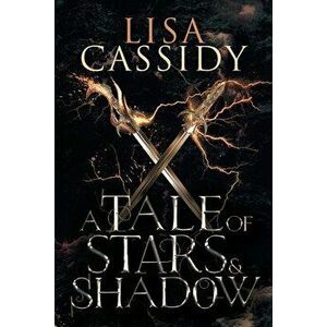 A Tale of Stars and Shadow, Paperback - Lisa Cassidy imagine