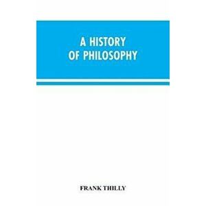A History of Philosophy, Paperback - Frank Thilly imagine