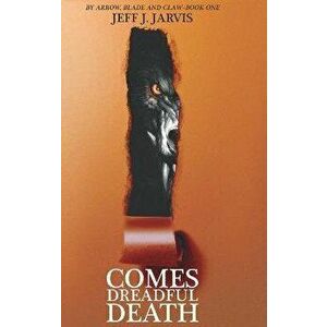Comes Dreadful Death, Hardcover - Jeff J. Jarvis imagine