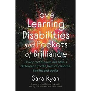 Love, Learning Disabilities and Pockets of Brilliance, Paperback - Sara Ryan imagine