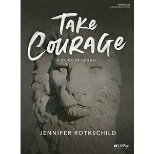 Take Courage - Bible Study Book: A Study of Haggai, Paperback - Jennifer Rothschild imagine