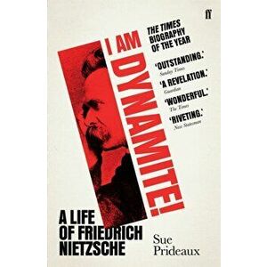 I Am Dynamite!. A Life of Friedrich Nietzsche, Paperback - Sue Prideaux imagine