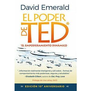 El Poder de Ted* (*el Empoderamiento Dinámico): Editión 10 Aniversario, Paperback - David Emerald imagine