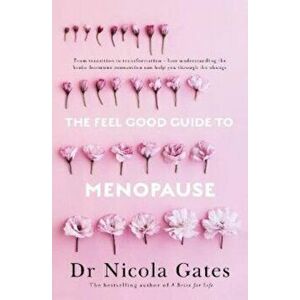 Feel Good Guide to Menopause, Paperback - Dr Nicola Gates imagine