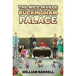 The Mice Invade Buckingham Palace, Paperback - William Barrell imagine