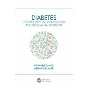Diabetes. Epidemiology, Pathophysiology and Clinical Management, Paperback - Ashwini Kumar imagine
