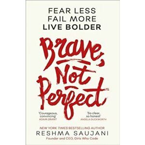 Brave, Not Perfect. Fear Less, Fail More and Live Bolder, Paperback - Reshma Saujani imagine