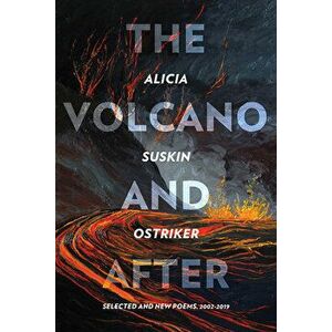 The Volcano and After: Selected and New Poems 2002-2019, Hardcover - Alicia Suskin Ostriker imagine