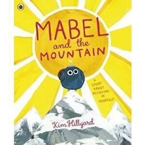 Mabel and the Mountain. a story about believing in yourself, Paperback - Kim Hillyard imagine