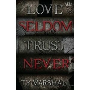 Love Seldom. Trust Never, Paperback - Ty Marshall imagine