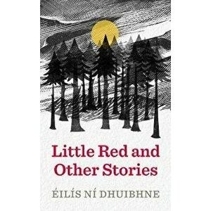 Little Red and Other Stories, Paperback - Eilis Ni Dhuibhne imagine