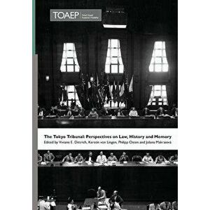 The Tokyo Tribunal: Perspectives on Law, History and Memory, Hardcover - Viviane E. Dittrich imagine