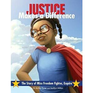 Justice Makes a Difference: The Story of Miss Freedom Fighter Esquire, Paperback - Artika R. Tyner imagine