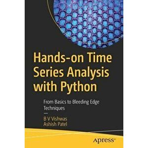 Hands-On Time Series Analysis with Python: From Basics to Bleeding Edge Techniques, Paperback - B. V. Vishwas imagine
