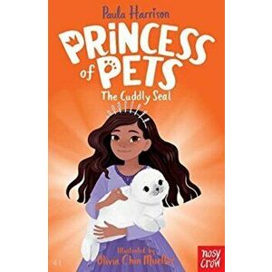 Princess of Pets: The Cuddly Seal, Paperback - Paula Harrison imagine