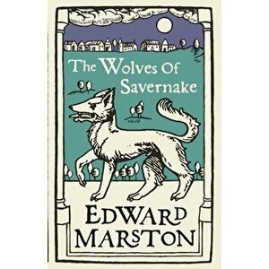 Wolves of Savernake. A gripping medieval mystery from the bestselling author, Paperback - Edward Marston imagine