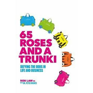 65 Roses and a Trunki. Defying the Odds in Life and Business, Hardback - Peter Hughes imagine