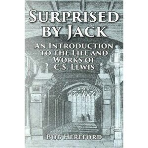 Surprised by Jack: An Introduction to the Life and Works of C. S. Lewis, Paperback - Bob Hereford imagine