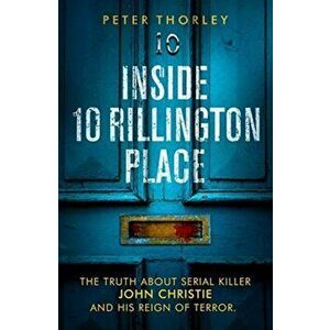 Inside 10 Rillington Place. John Christie and me, the untold truth, Paperback - Peter Thorley imagine