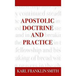 Apostolic Doctrine And Practice, Hardcover - Karl F. Smith imagine