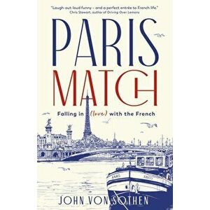 Paris Match. Falling in love with the French. A New York Times holiday book of the year., Hardback - John von Sothen imagine
