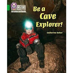 Be a Cave Explorer. Band 05/Green, Paperback - Catherine Baker imagine