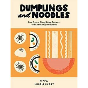 Dumplings and Noodles. Bao, Gyoza, Biang Biang, Ramen - and Everything in Between, Hardback - Pippa Middlehurst imagine