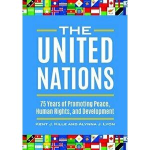 The United Nations: 75 Years of Promoting Peace, Human Rights, and Development, Hardcover - Kent J. Kille imagine